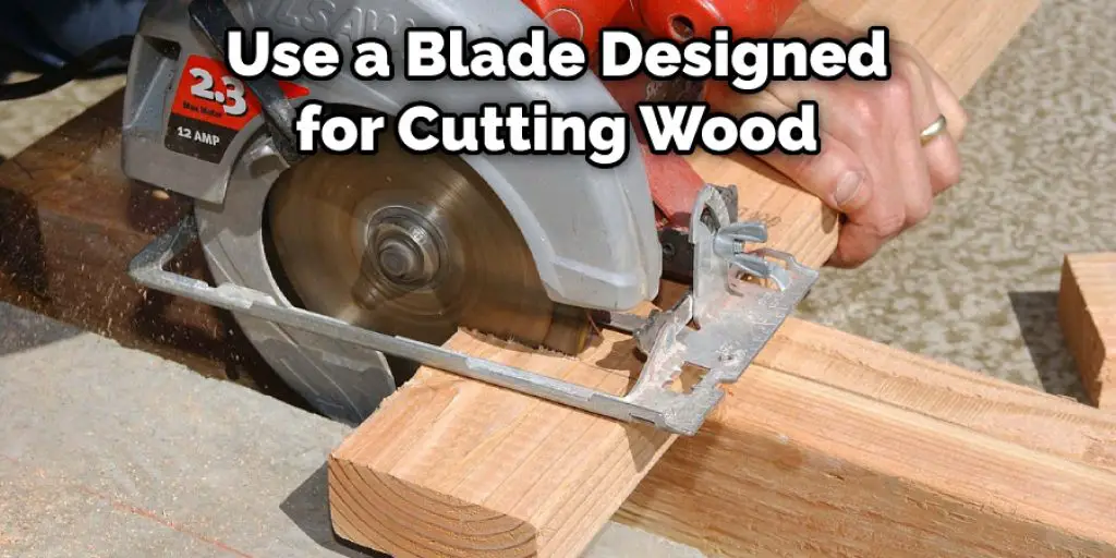 Use a Blade Designed for Cutting Wood