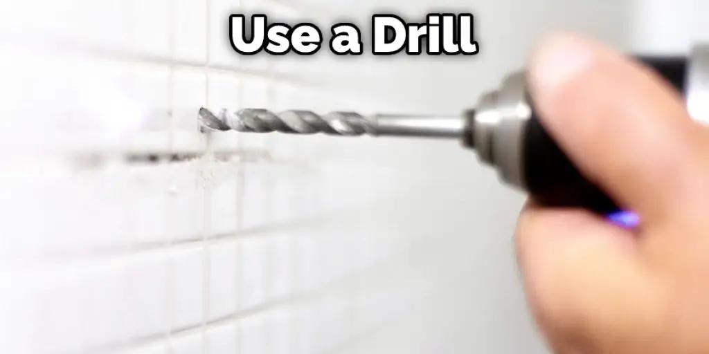 Use a Drill