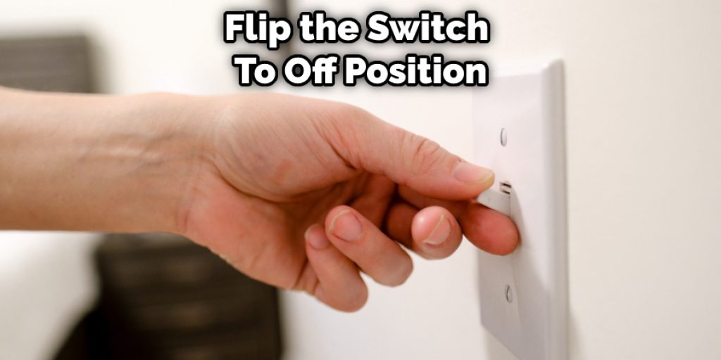 Flip the Switch  To Off Position