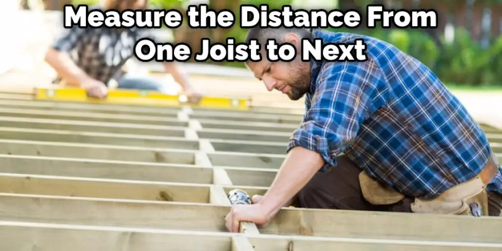 Measure the Distance From One Joist to Next