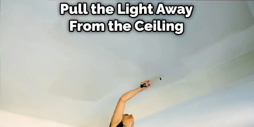 Pull the Light Away From the Ceiling