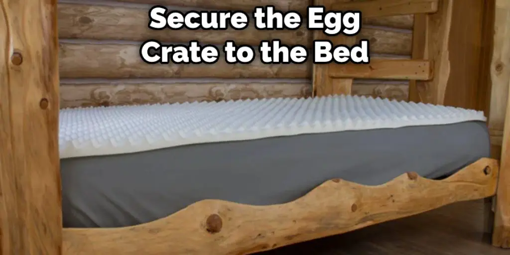 Secure the Egg Crate to the Bed