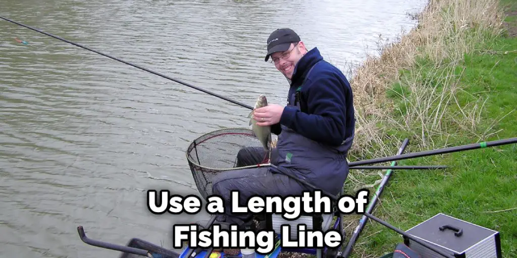 Use a Length of Fishing Line