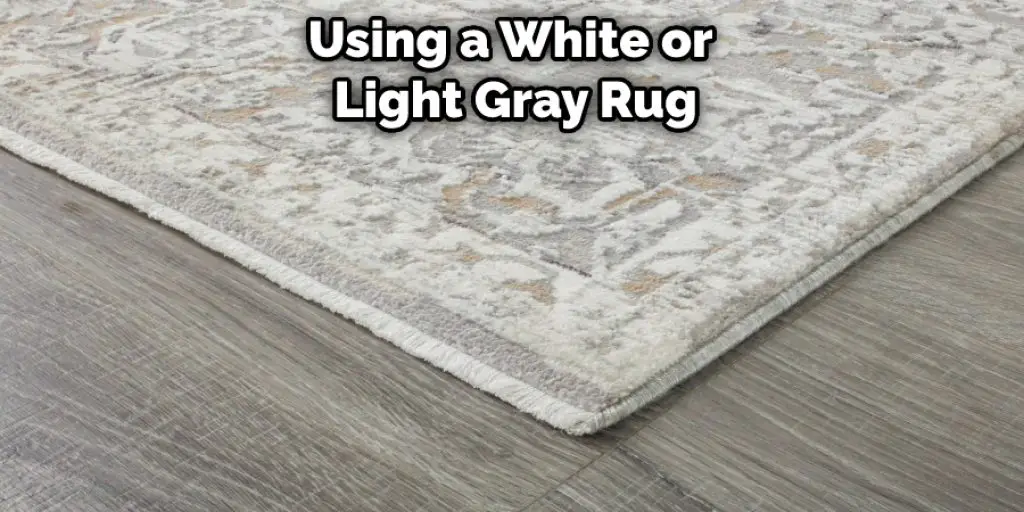 Using a White or  Light Gray Rug