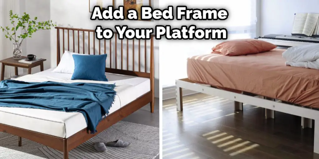 Add a Bed Frame to Your Platform