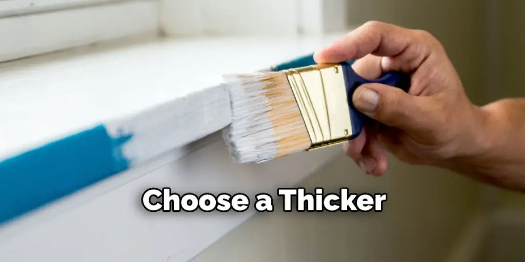  Choose a Thicker 