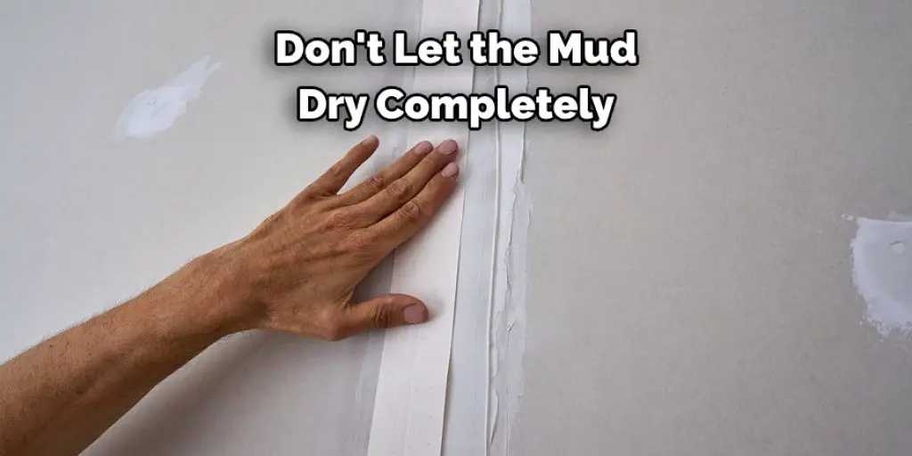 Don't Let the Mud Dry Completely