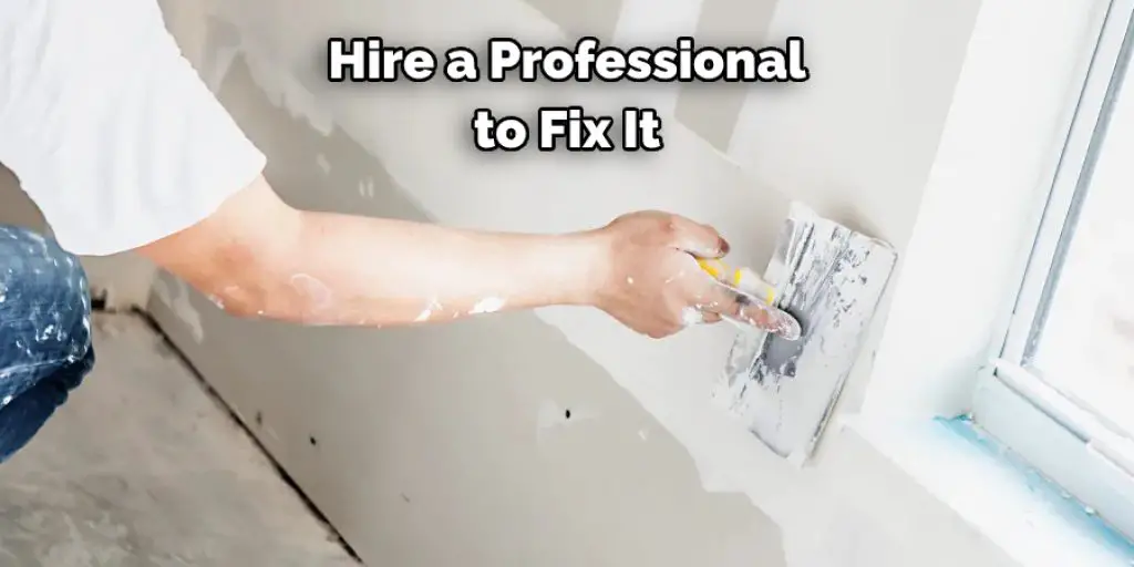 Hire a Professional to Fix It