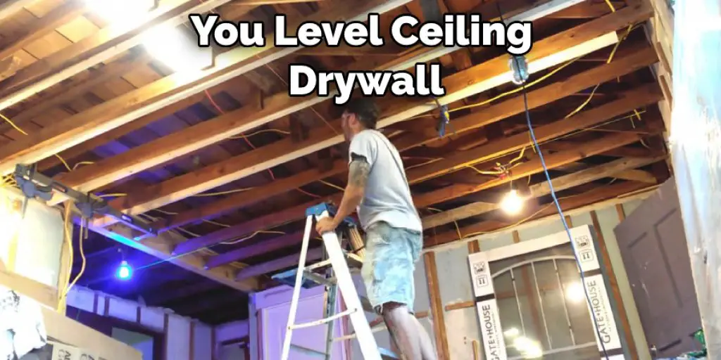 You Level Ceiling  Drywall