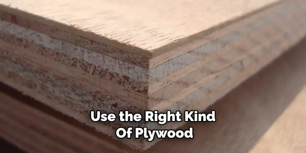 Use the Right Kind  Of Plywood