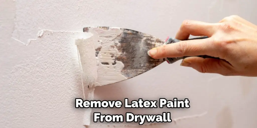 Remove Latex Paint From Drywall