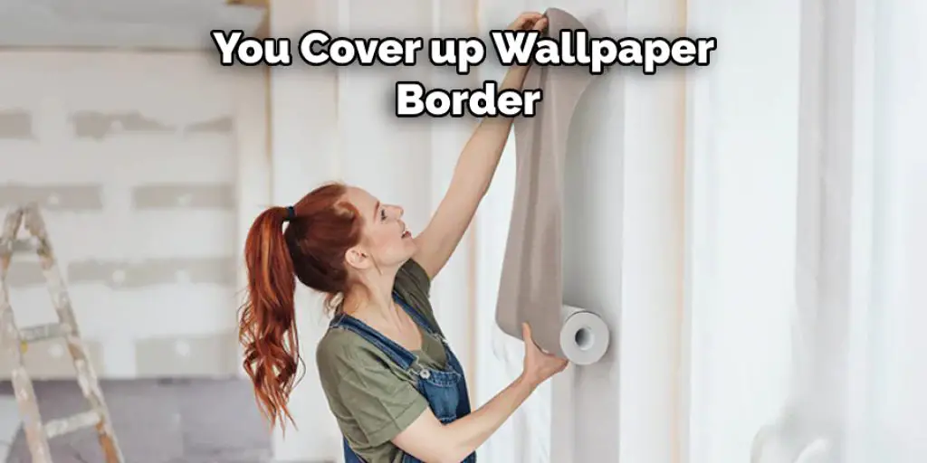  You Cover up Wallpaper Border