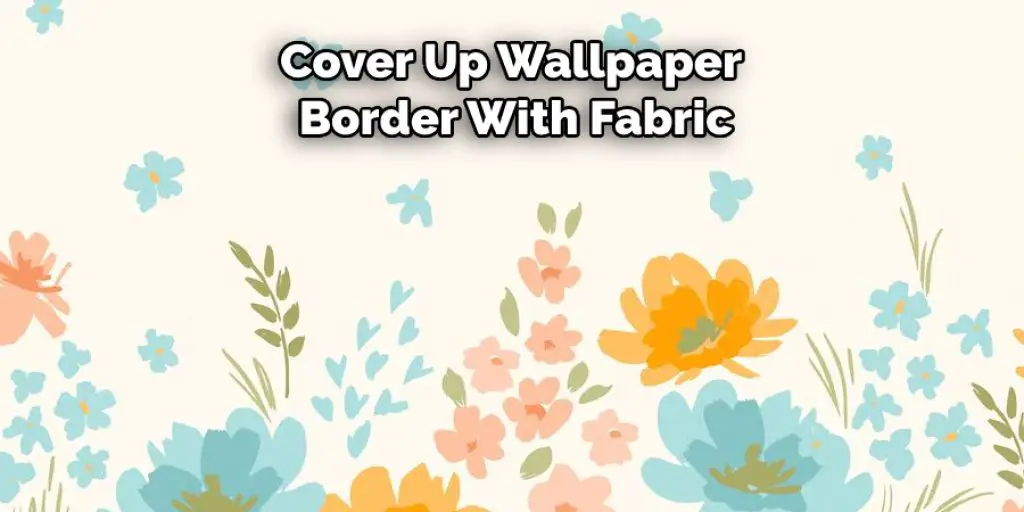Cover Up Wallpaper  Border With Fabric