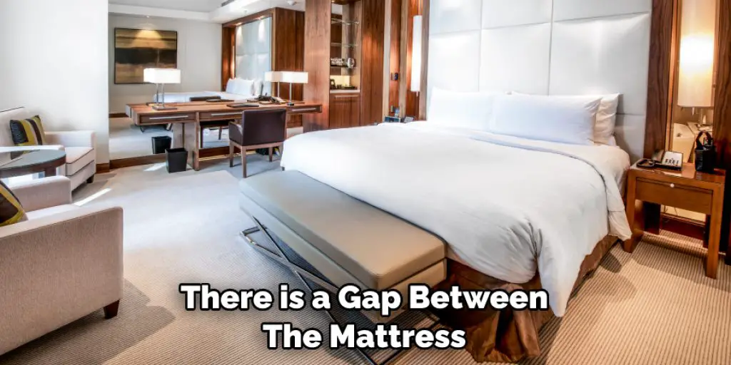 There is a Gap Between  The Mattress 