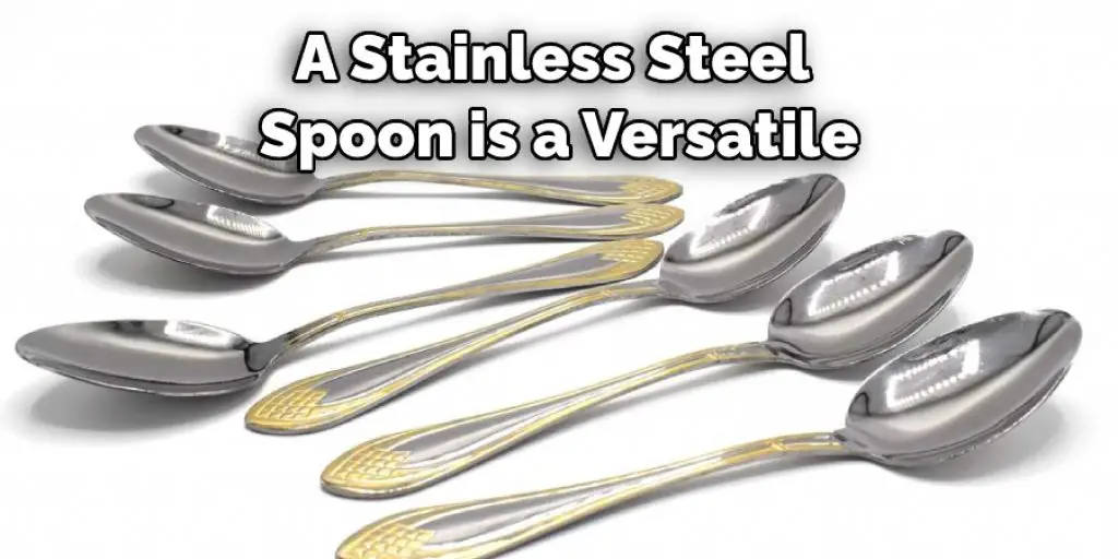  A Stainless Steel  Spoon is a Versatile