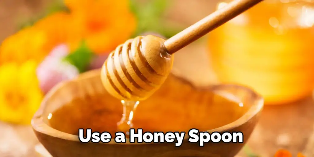 Use a Honey Spoon