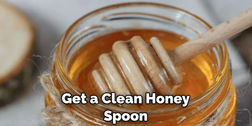 Get a Clean Honey Spoon