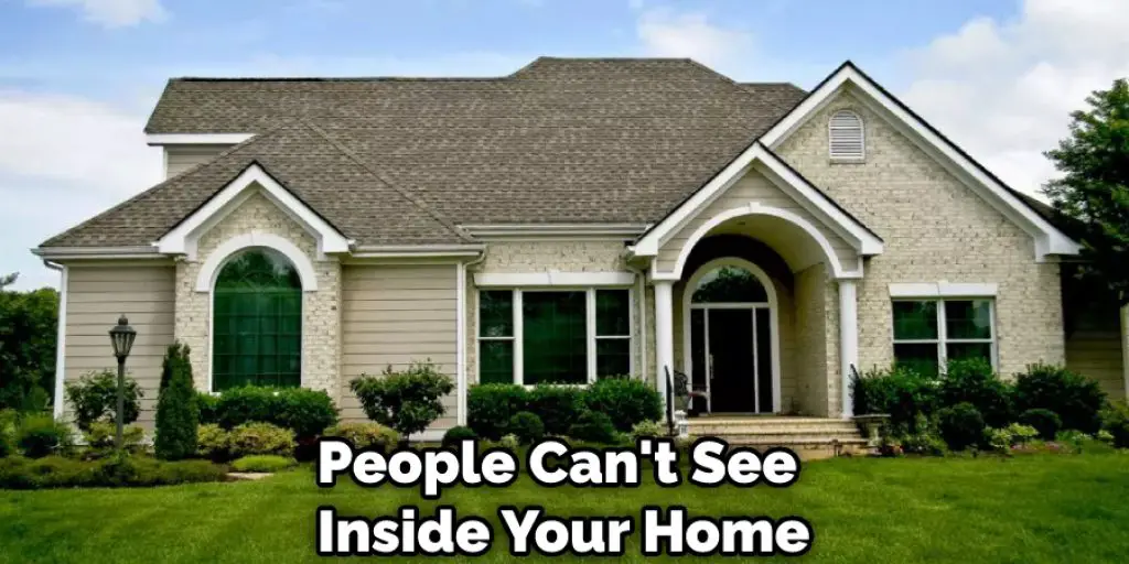 People Can't See Inside Your Home