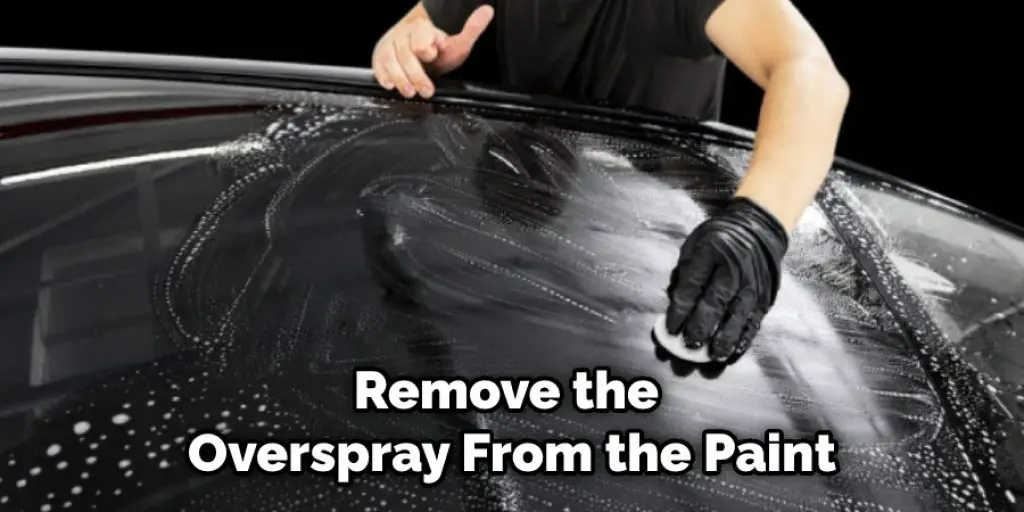 Remove the Overspray From the Paint