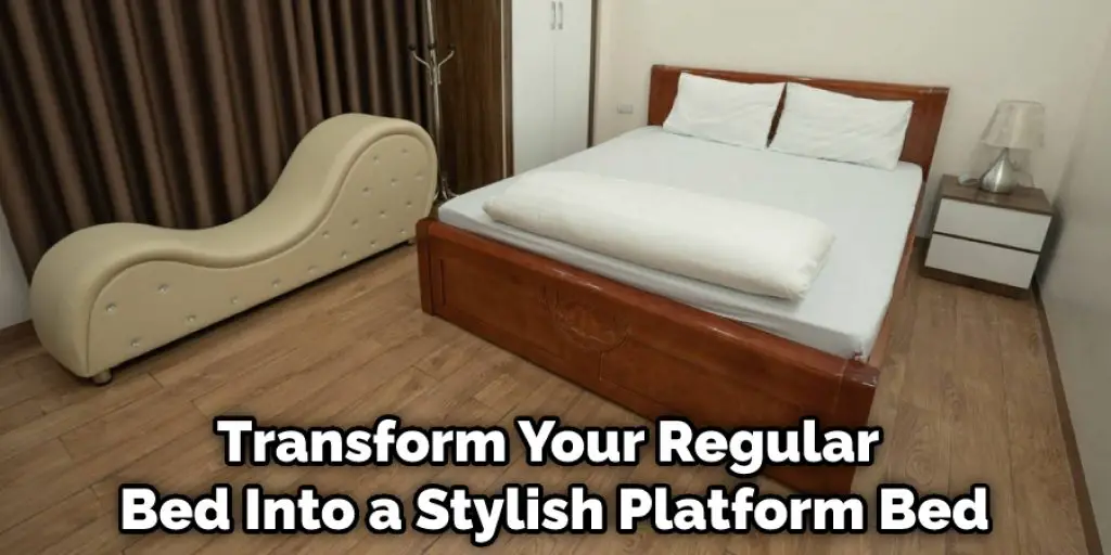 Transform Your Regular Bed Into a Stylish Platform Bed