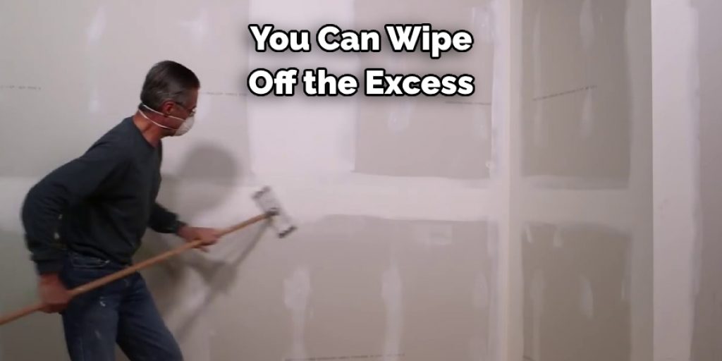 you can wipe off the excess