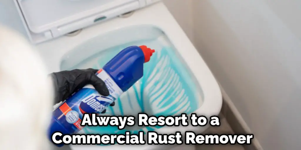 Always Resort to a Commercial Rust Remover