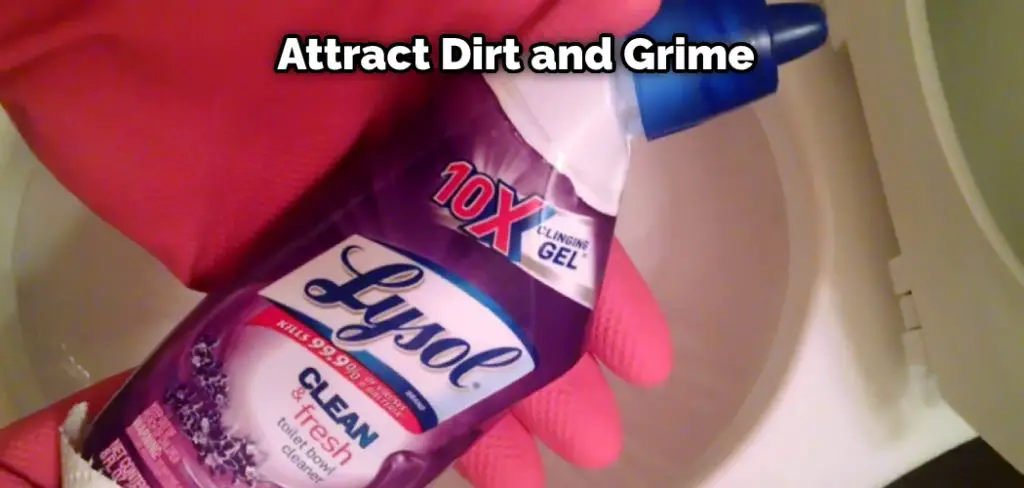 Attract Dirt and Grime