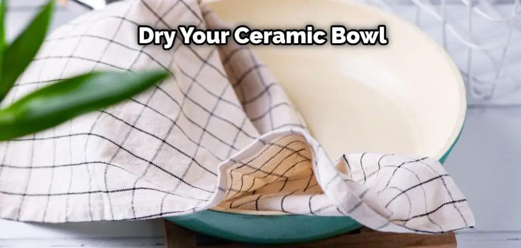 Dry Your Ceramic Bowl
