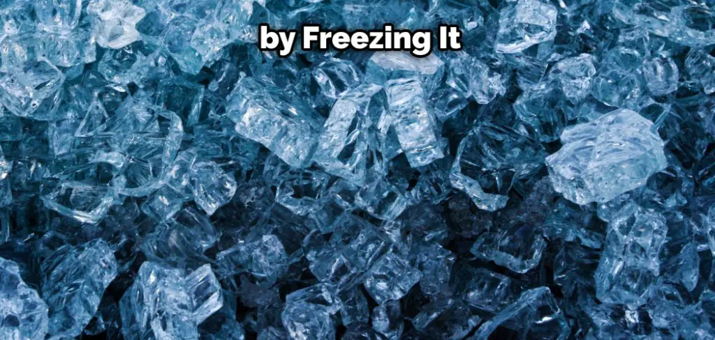 Is by Freezing It