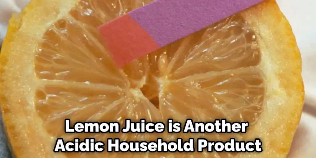 Lemon Juice is Another Acidic Household Product