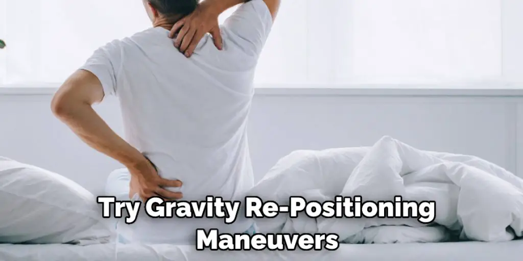  Try Gravity Re-Positioning  Maneuvers
