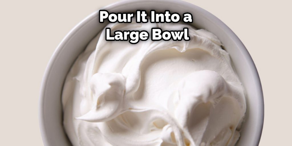Pour It Into a Large Bowl