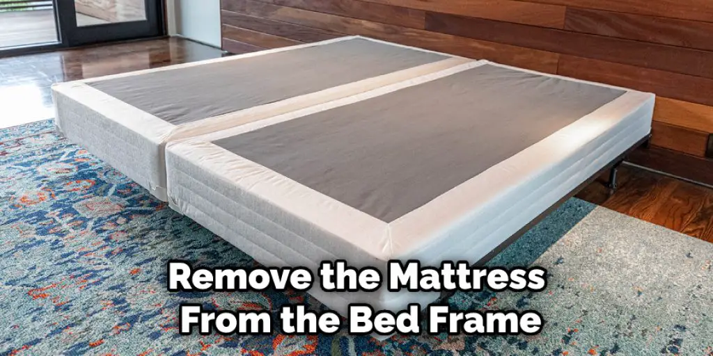 Remove the Mattress From the Bed Frame