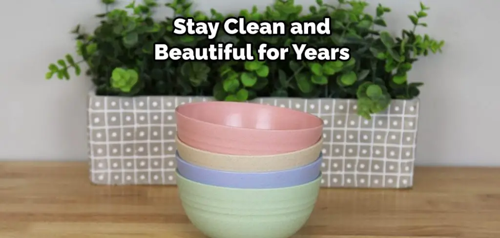 Stay Clean and Beautiful for Years