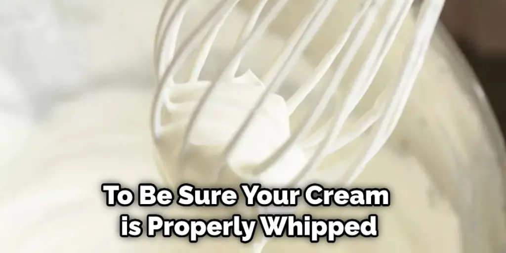 To Be Sure Your Cream is Properly Whipped