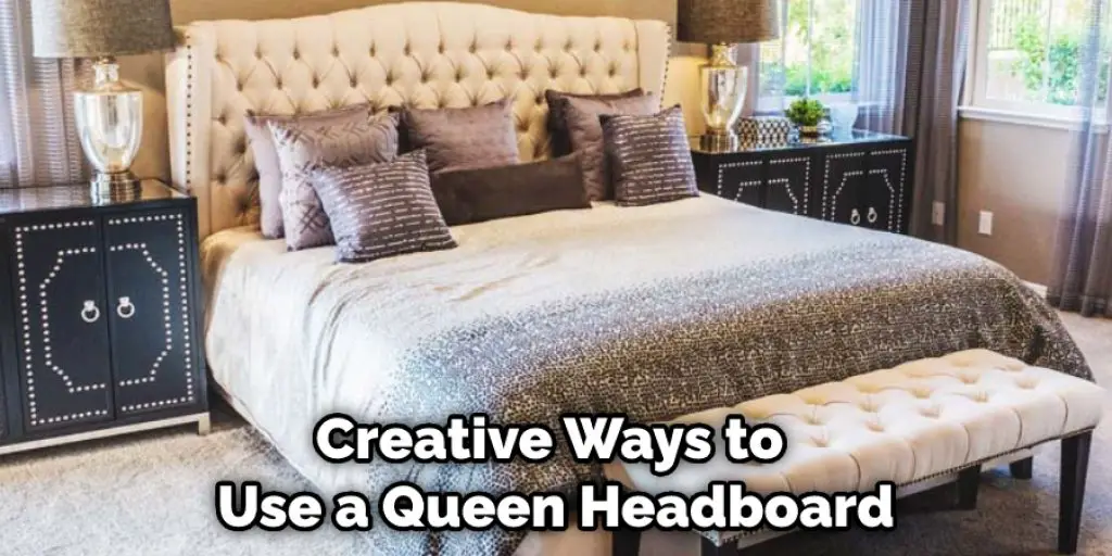 Creative Ways to Use a Queen Headboard