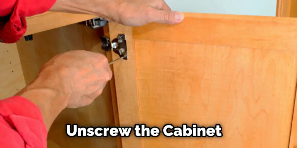 Unscrew the Cabinet