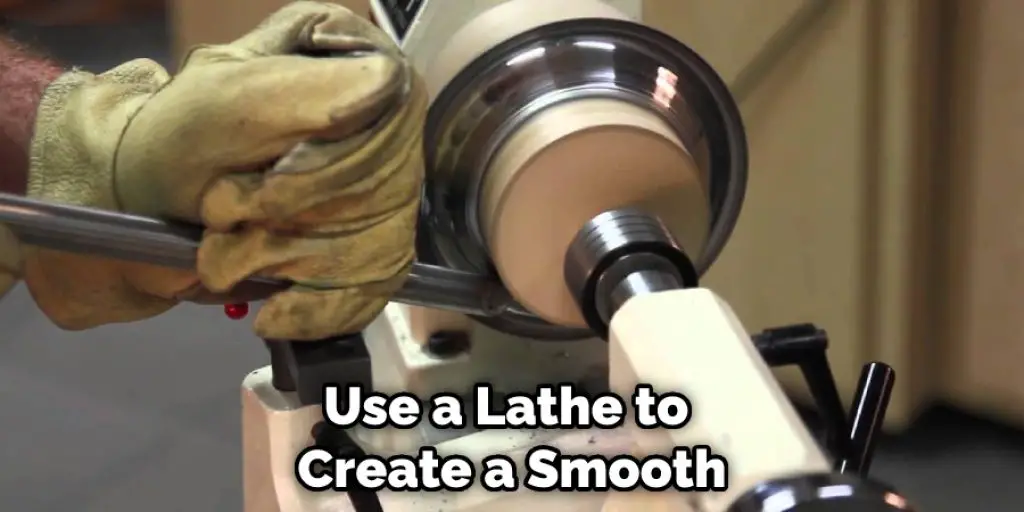 Use a Lathe to Create a Smooth